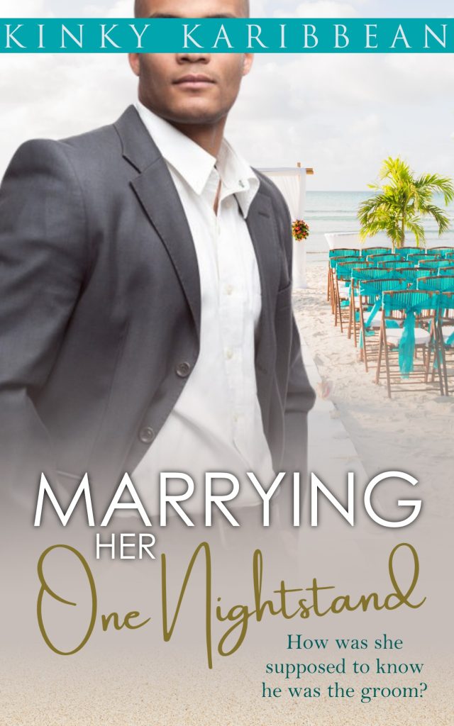 Marrying Her One Nightstand, Book 3 of Kinky Karibbean by Kimolisa Mings