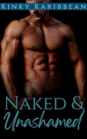 Naked & Unashamed, Kinky Karibbean Book 8 by Kimolisa Mings